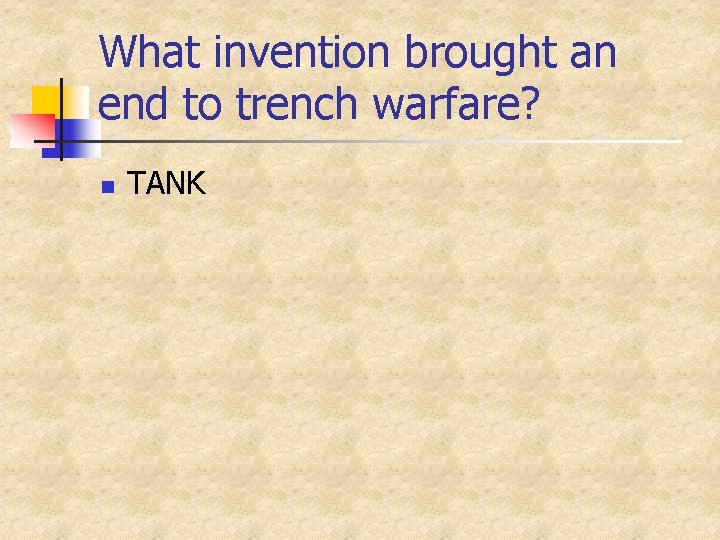 What invention brought an end to trench warfare? n TANK 