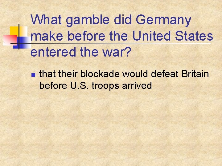 What gamble did Germany make before the United States entered the war? n that