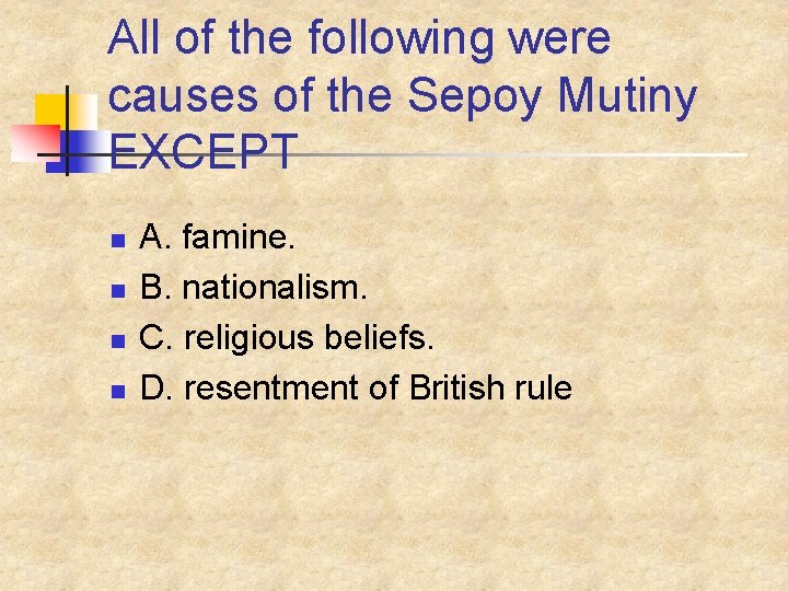 All of the following were causes of the Sepoy Mutiny EXCEPT n n A.