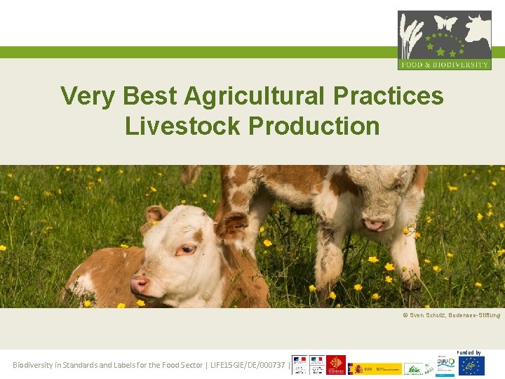 Very Best Agricultural Practices Livestock Production © Sven Schulz, Bodensee-Stiftung Funded by Biodiversity in