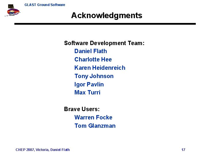 GLAST Ground Software Acknowledgments Software Development Team: Daniel Flath Charlotte Hee Karen Heidenreich Tony