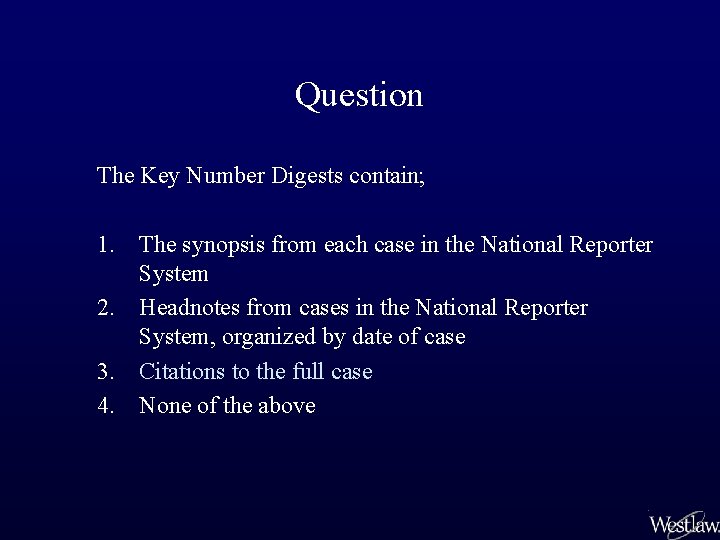 Question The Key Number Digests contain; 1. The synopsis from each case in the