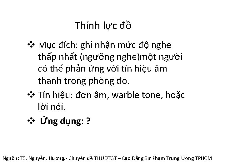 Thính lực đồ v Mục đích: ghi nhận mức độ nghe thấp nhất (ngưỡng