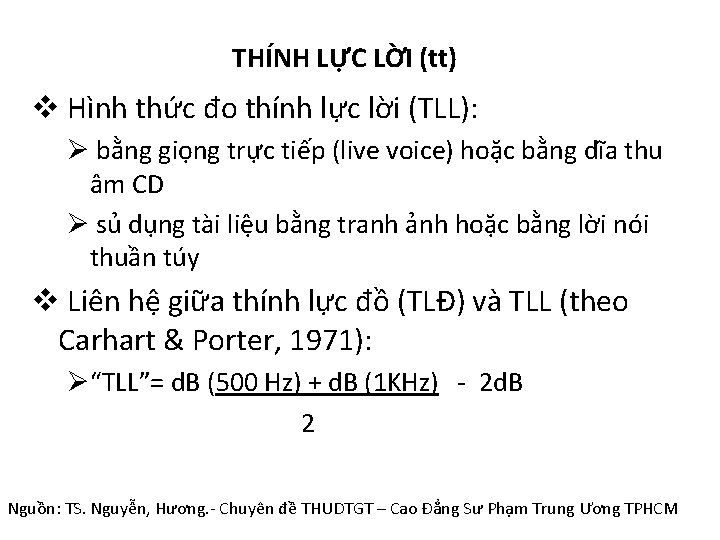 THÍNH LỰC LỜI (tt) v Hình thức đo thính lực lời (TLL): Ø bằng