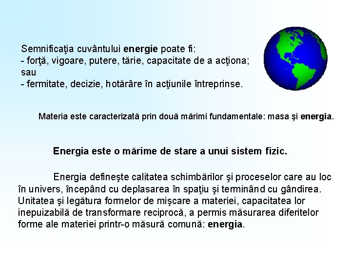 Semnificaţia cuvântului energie poate fi: - forţă, vigoare, putere, tărie, capacitate de a acţiona;