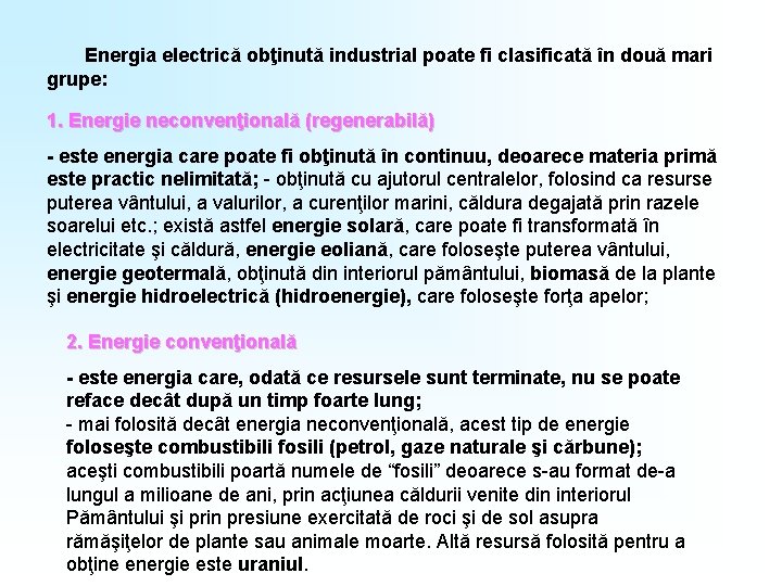 Energia electrică obţinută industrial poate fi clasificată în două mari grupe: 1. Energie neconvenţională