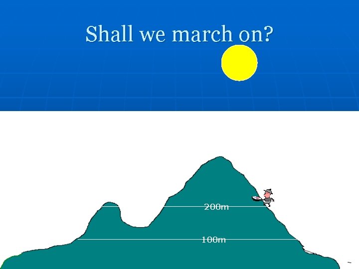 Shall we march on? 200 m 100 m 