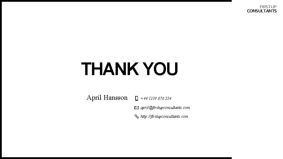 FIRST UP CONSULTANTS THANK YOU April Hansson +44 1239 876 554 april@firstupconsultants. com http: