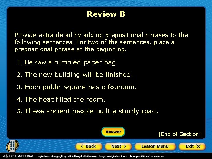 Review B Provide extra detail by adding prepositional phrases to the following sentences. For