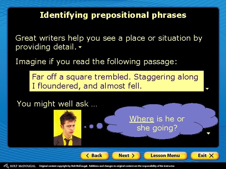 Identifying prepositional phrases Great writers help you see a place or situation by providing