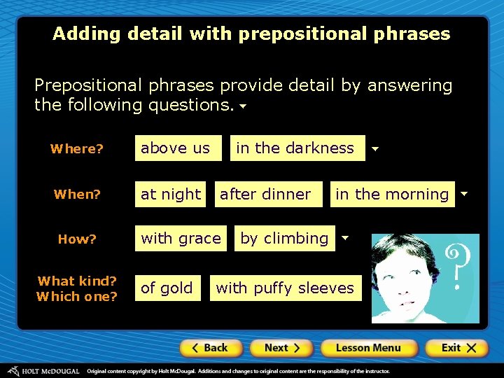 Adding detail with prepositional phrases Prepositional phrases provide detail by answering the following questions.