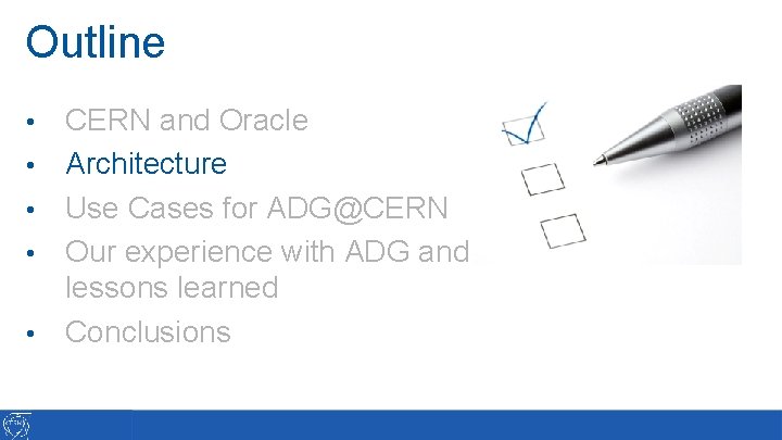 Outline • • • CERN and Oracle Architecture Use Cases for ADG@CERN Our experience