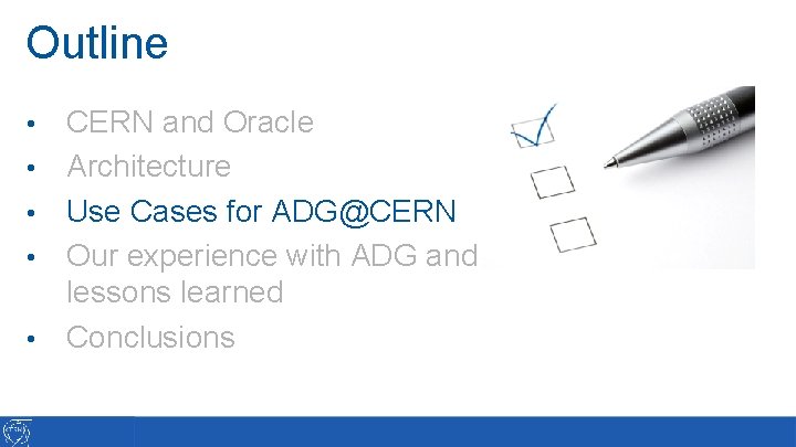 Outline • • • CERN and Oracle Architecture Use Cases for ADG@CERN Our experience