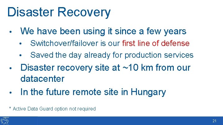 Disaster Recovery • We have been using it since a few years • •