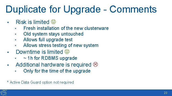 Duplicate for Upgrade - Comments • Risk is limited • • • Downtime is