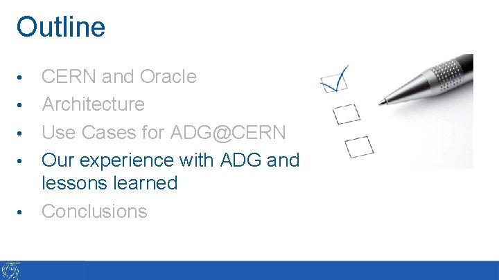 Outline • • • CERN and Oracle Architecture Use Cases for ADG@CERN Our experience