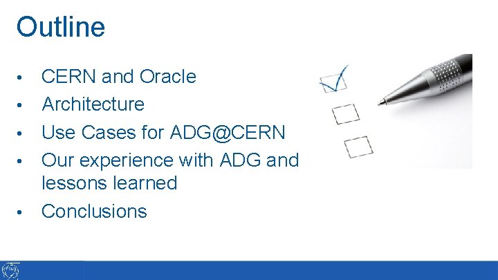 Outline • • • CERN and Oracle Architecture Use Cases for ADG@CERN Our experience