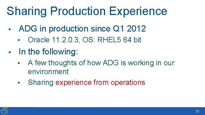 Sharing Production Experience • ADG in production since Q 1 2012 • • Oracle