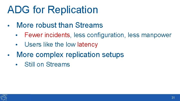 ADG for Replication • More robust than Streams • • • Fewer incidents, less