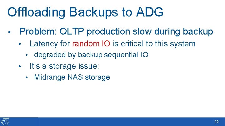 Offloading Backups to ADG • Problem: OLTP production slow during backup • Latency for