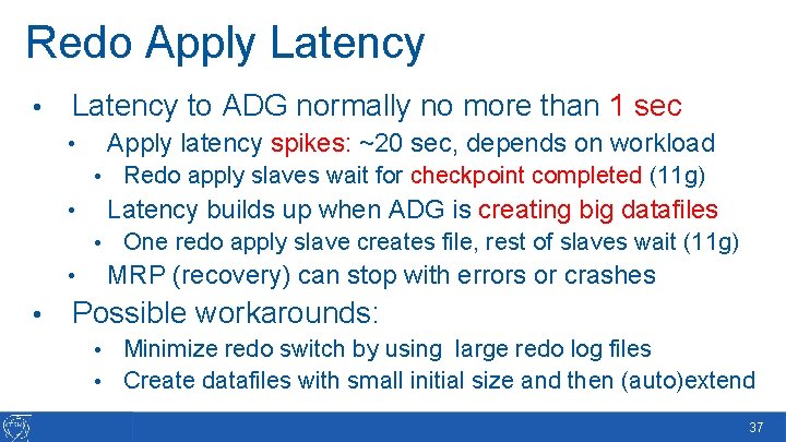 Redo Apply Latency • Latency to ADG normally no more than 1 sec Apply