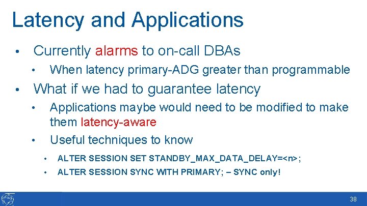 Latency and Applications • Currently alarms to on-call DBAs When latency primary-ADG greater than