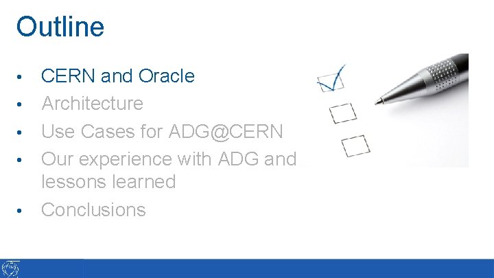 Outline • • • CERN and Oracle Architecture Use Cases for ADG@CERN Our experience