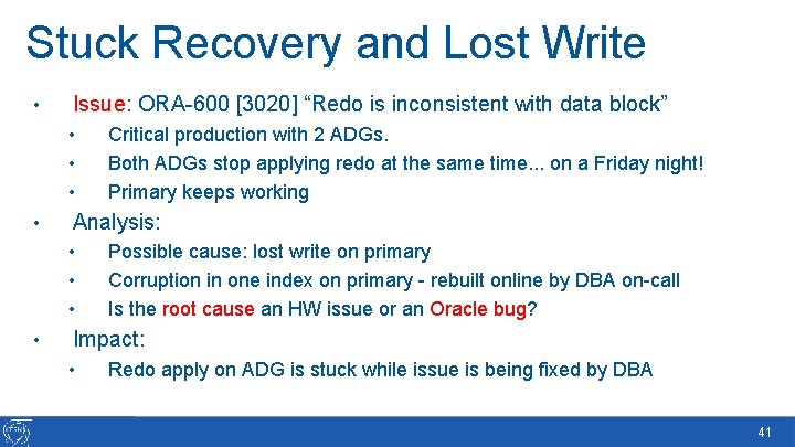 Stuck Recovery and Lost Write • Issue: ORA-600 [3020] “Redo is inconsistent with data