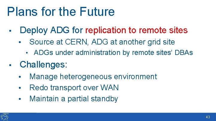 Plans for the Future • Deploy ADG for replication to remote sites • Source