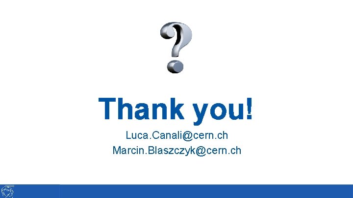 Thank you! Luca. Canali@cern. ch Marcin. Blaszczyk@cern. ch 