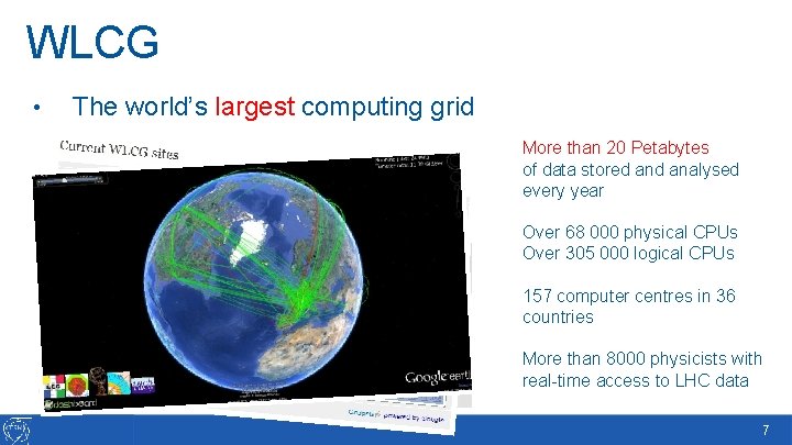 WLCG • The world’s largest computing grid More than 20 Petabytes of data stored