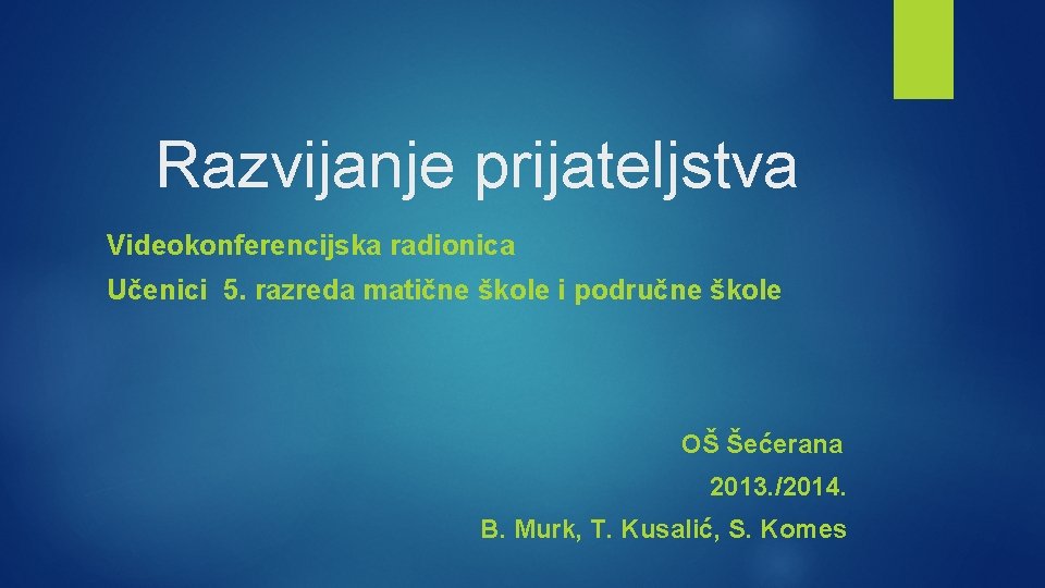 Razvijanje prijateljstva Videokonferencijska radionica Učenici 5. razreda matične škole i područne škole OŠ Šećerana