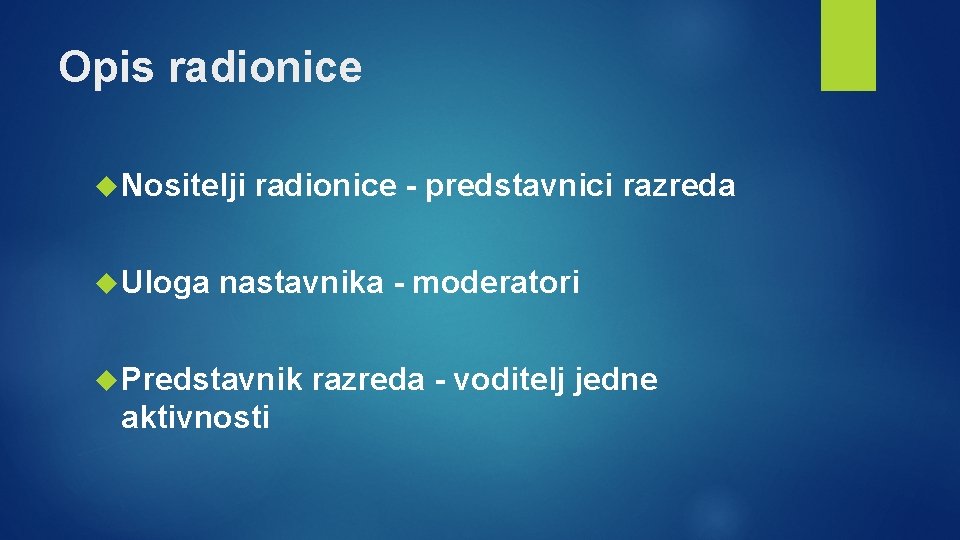 Opis radionice Nositelji Uloga radionice - predstavnici razreda nastavnika - moderatori Predstavnik aktivnosti razreda