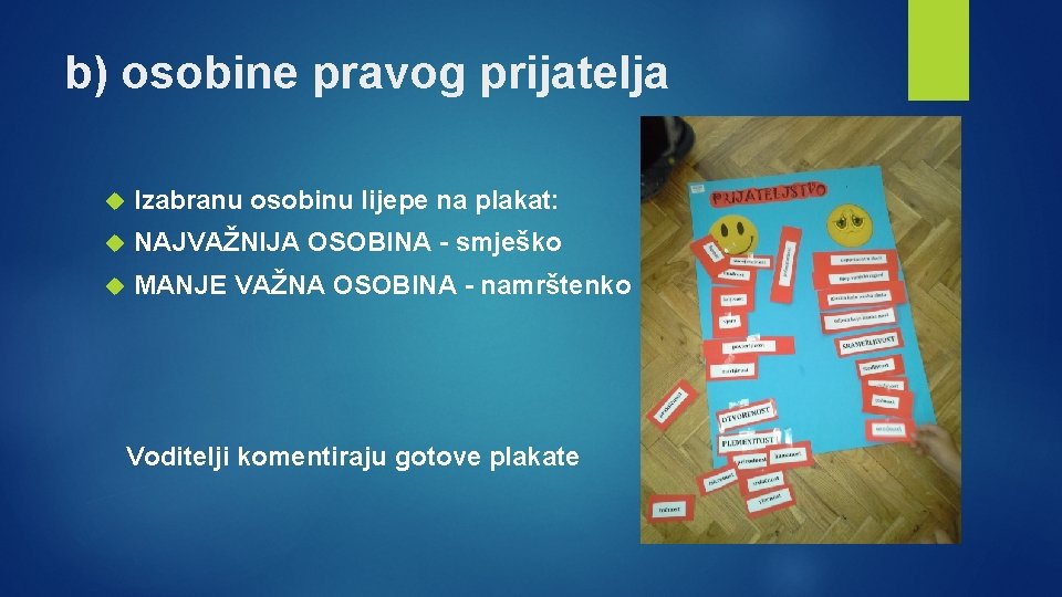 b) osobine pravog prijatelja Izabranu osobinu lijepe na plakat: NAJVAŽNIJA OSOBINA - smješko MANJE