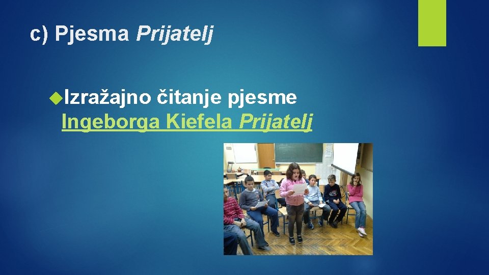 c) Pjesma Prijatelj Izražajno čitanje pjesme Ingeborga Kiefela Prijatelj 