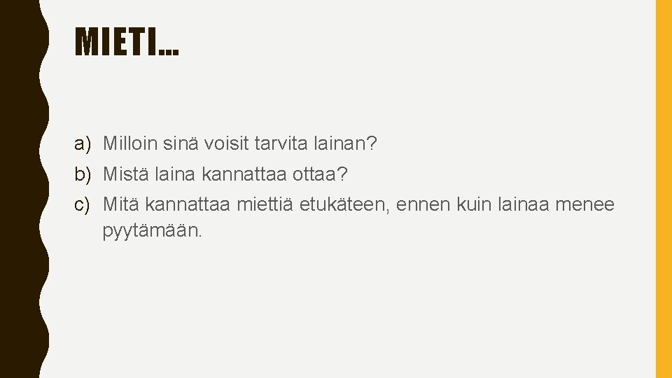 MIETI… a) Milloin sinä voisit tarvita lainan? b) Mistä laina kannattaa ottaa? c) Mitä