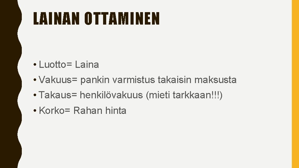 LAINAN OTTAMINEN • Luotto= Laina • Vakuus= pankin varmistus takaisin maksusta • Takaus= henkilövakuus