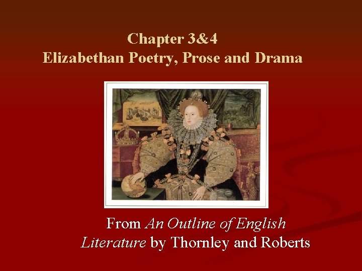 Chapter 3&4 Elizabethan Poetry, Prose and Drama From An Outline of English Literature by