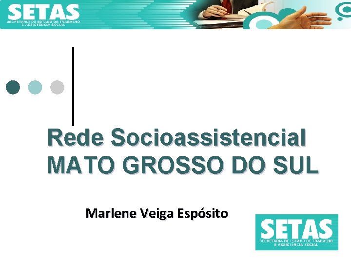 SETAS Rede Socioassistencial MATO GROSSO DO SUL Marlene Veiga Espósito 