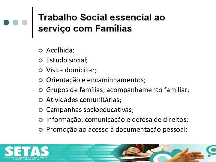 Trabalho Social essencial ao serviço com Famílias ¢ ¢ ¢ ¢ ¢ SETAS Acolhida;
