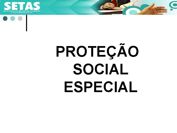 PROTEÇÃO SOCIAL ESPECIAL 