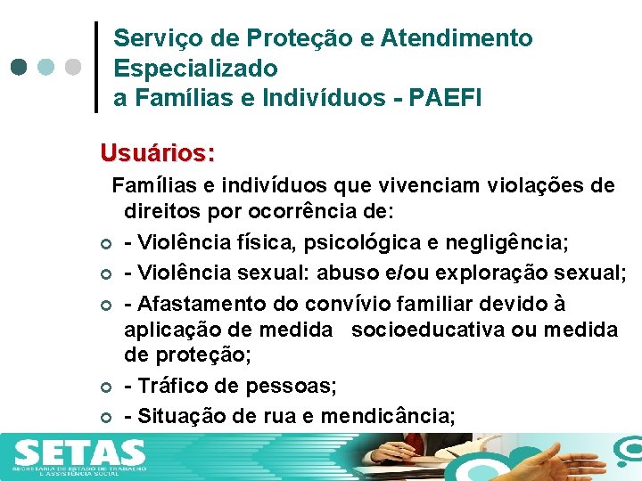 Serviço de Proteção e Atendimento Especializado a Famílias e Indivíduos - PAEFI Usuários: Famílias