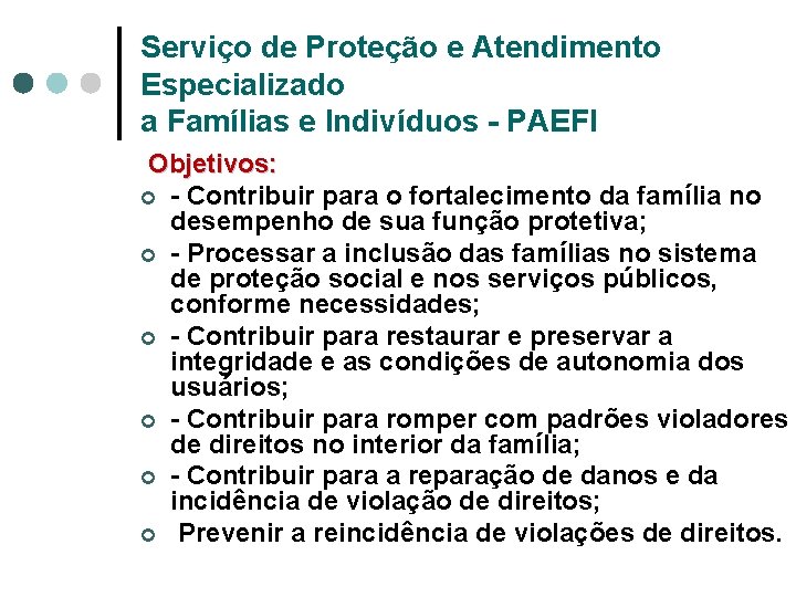 Serviço de Proteção e Atendimento Especializado a Famílias e Indivíduos - PAEFI Objetivos: ¢