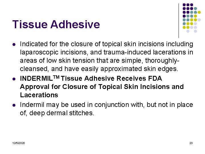 Tissue Adhesive l l l Indicated for the closure of topical skin incisions including Tissue Adhesive l l l Indicated for the closure of topical skin incisions including