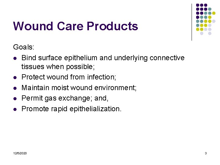 Wound Care Products Goals: l Bind surface epithelium and underlying connective tissues when possible; Wound Care Products Goals: l Bind surface epithelium and underlying connective tissues when possible;