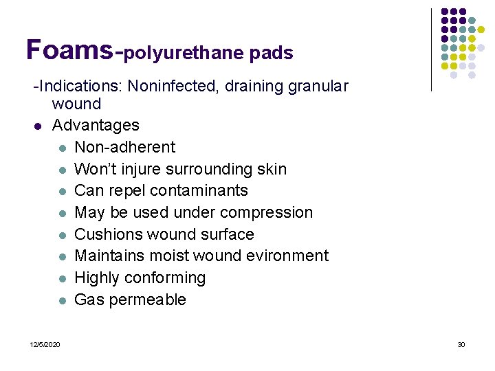 Foams-polyurethane pads -Indications: Noninfected, draining granular wound l Advantages l Non-adherent l Won’t injure Foams-polyurethane pads -Indications: Noninfected, draining granular wound l Advantages l Non-adherent l Won’t injure
