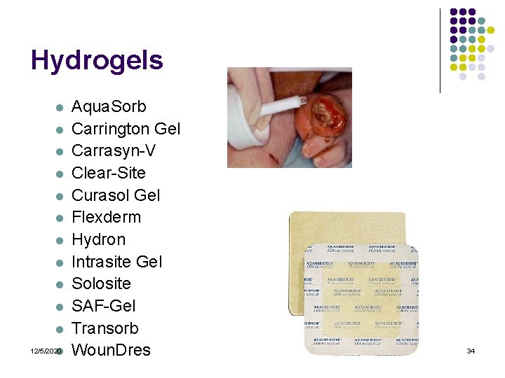 Hydrogels l l l 12/5/2020 Aqua. Sorb Carrington Gel Carrasyn-V Clear-Site Curasol Gel Flexderm Hydrogels l l l 12/5/2020 Aqua. Sorb Carrington Gel Carrasyn-V Clear-Site Curasol Gel Flexderm