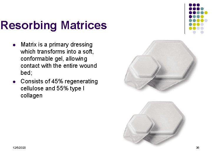 Resorbing Matrices l l Matrix is a primary dressing which transforms into a soft, Resorbing Matrices l l Matrix is a primary dressing which transforms into a soft,