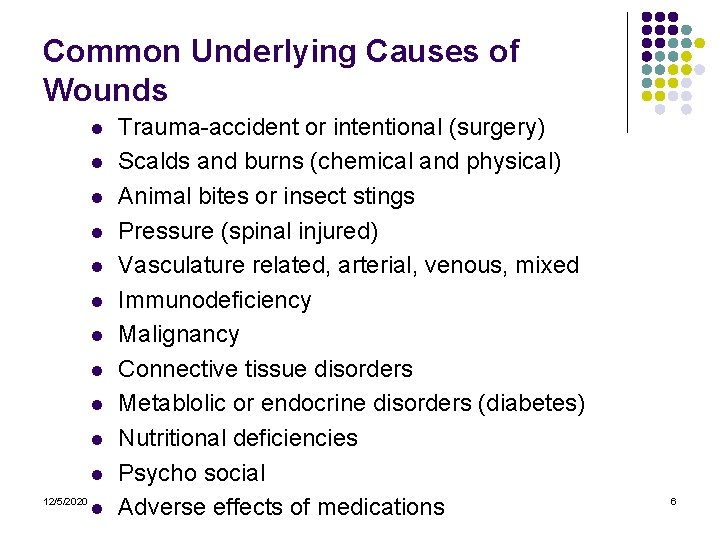 Common Underlying Causes of Wounds l l l 12/5/2020 l Trauma-accident or intentional (surgery) Common Underlying Causes of Wounds l l l 12/5/2020 l Trauma-accident or intentional (surgery)