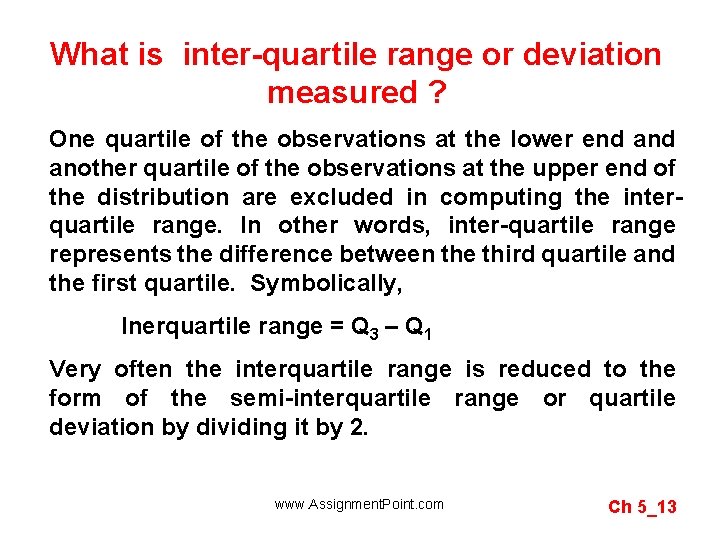 What is inter-quartile range or deviation measured ? One quartile of the observations at